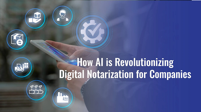 How AI is Revolutionizing Digital Notarization for Companies